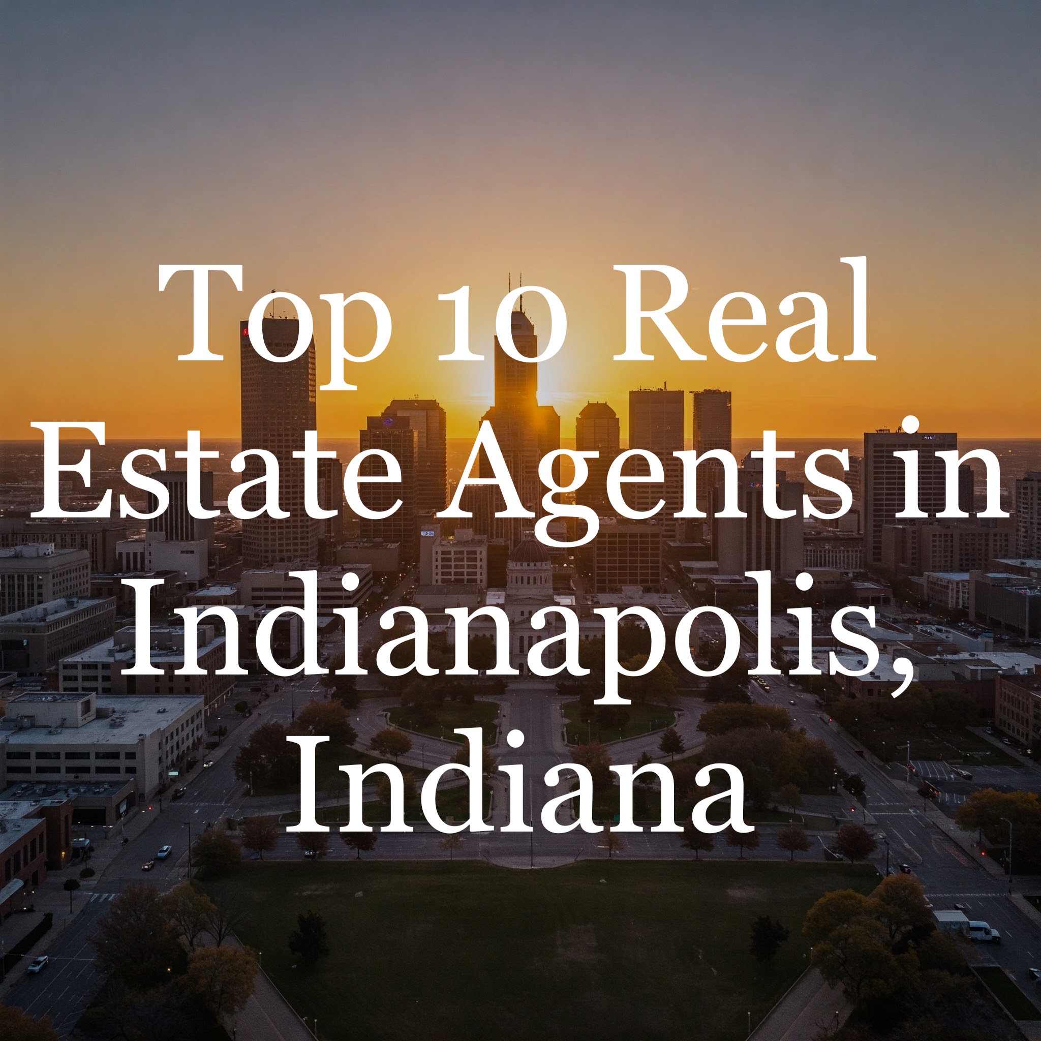 Top 10 Real Estate Agents in Indianapolis, Indiana